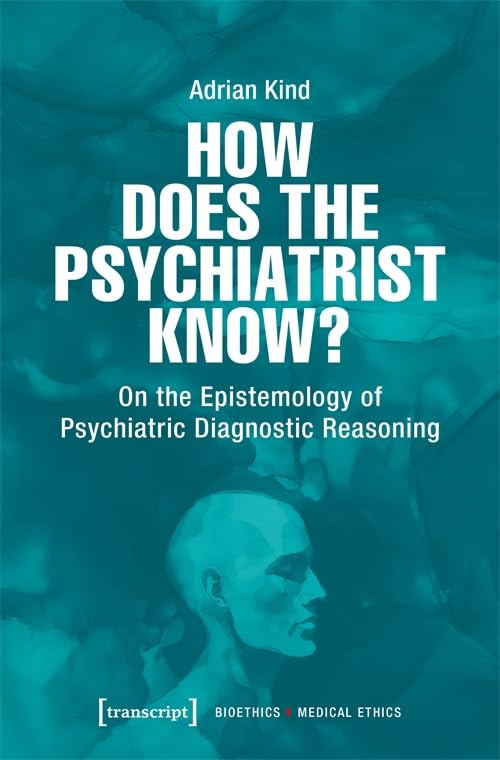 How Does the Psychiatrist Know? : On the Epistemology of Psychiatric Diagnostic Reasoning