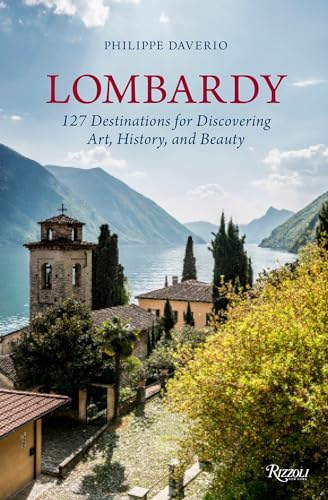 Lombardy : 127 Destinations For Discovering Art, History, and Beauty