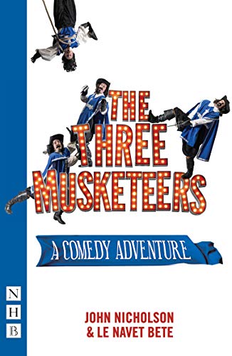 The Three Musketeers: A Comedy Adventure (NHB Modern Plays): (stage Version)