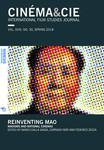 CINÉMA&CIEINTERNATIONAL FILM STUDIES JOURNALvol. XVIII, no. 30, Spring 2018: Reinventing Mao: Maoisms and National Cinemas