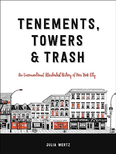 Tenements, Towers & Trash : An Unconventional Illustrated History of New York City
