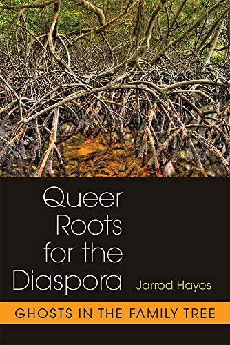 Queer Roots for the Diaspora : Ghosts in the Family Tree
