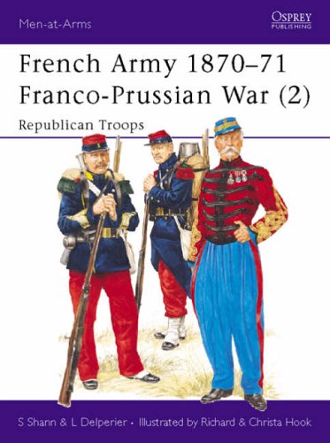 French Army 1870-71 Franco-Prussian War (2): Republican Troops: Franco-Prussian War - Republican Troops Vol 2 (Men-at-Arms)