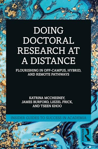 Doing Doctoral Research at a Distance : Flourishing In Off-Campus, Hybrid, and Remote Pathways