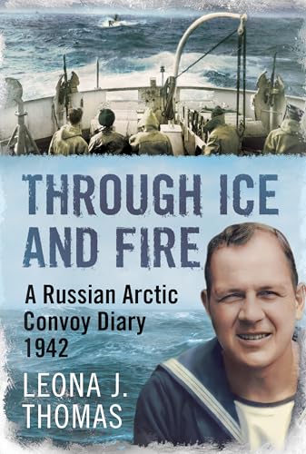 Through Ice and Fire : A Russian Arctic Convoy Diary 1942