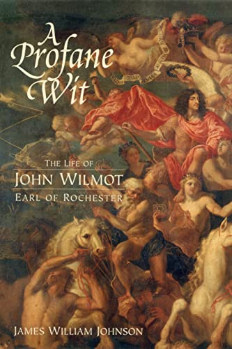 A Profane Wit: The Life of John Wilmot