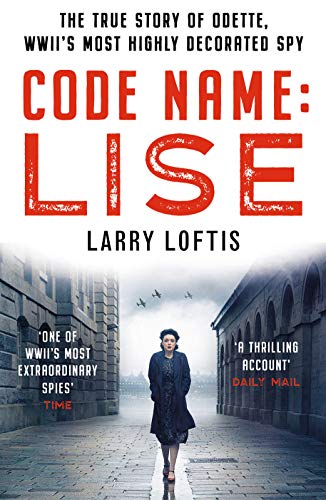 Code Name: Lise: The True Story of Odette Sansom, WWII's Most Highly Decorated Spy (Official UK Edition)
