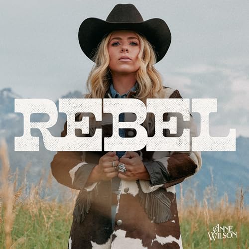 Anne Wilson album cover, "Rebel", featuring a woman in a cowboy hat.