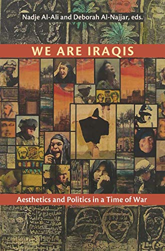 We Are Iraqis : Aesthetics and Politics in a Time of War