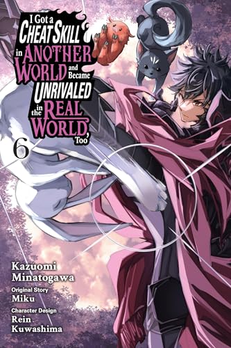 I Got a Cheat Skill in Another World and Became Unrivaled in the Real World, Too