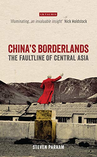 Chinas Borderlands: The Faultline of Central Asia (International Library of Central Asian Studies)