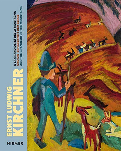 Ernst Ludwig Kirchner: Und die Erhabenheit der Berge / And the Grandeur of the Mountain / E la grandiositá della montagna