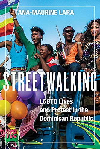 Streetwalking : LGBTQ Lives and Protest in the Dominican Republic