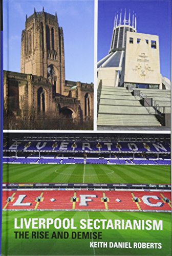 Liverpool Sectarianism : The Rise and Demise