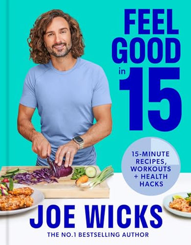 Feel Good in 15: The new how to guide for 2023 from best-selling author and body coach with tips and tricks to boost your wellness, health and fitness
