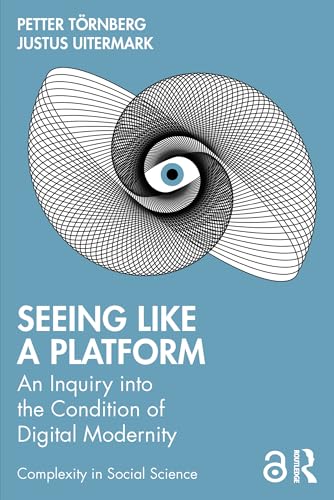 Seeing Like a Platform : An Inquiry into the Condition of Digital Modernity