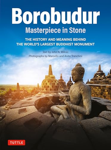 Borobudur: Masterpiece in Stone : The History and Meaning Behind the World's Largest Buddhist Monument (Revised Third Edition)