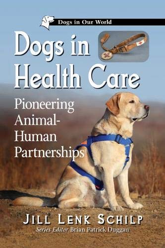 Dogs in Health Care: Pioneering Animal-Human Partnerships (Dogs in Our World)