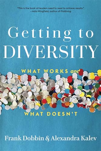 Getting to Diversity : What Works and What Doesn’t