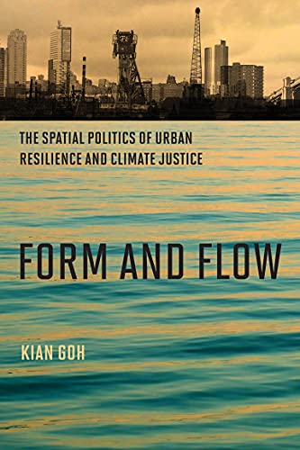 Form and Flow: The Spatial Politics of Urban Resilience and Climate Justice (Urban and Industrial Environments)
