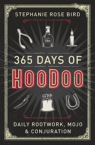 365 Days of Hoodoo: Daily Rootwork, Mojo, and Conjuration