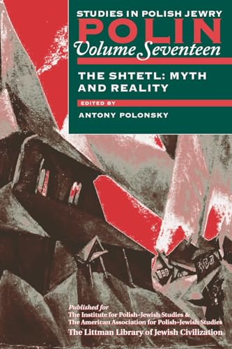 Polin: Studies in Polish Jewry Volume 17 : The Shtetl: Myth and Reality : 17