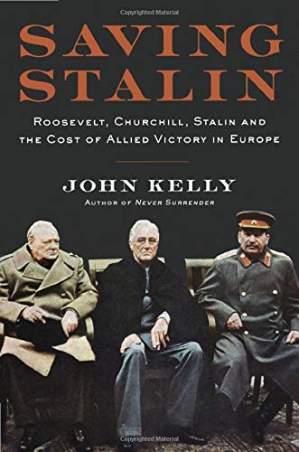 Saving Stalin: Roosevelt, Churchill, Stalin, and the Cost of Allied Victory in Europe