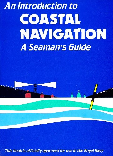 An Introduction to Coastal Navigation: A Seaman's Guide