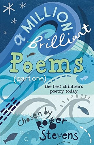 A Million Brilliant Poems (Part One): A collection of the very best children's poetry today: Pt. 1 (A Million Brilliant Poems: A Collection of the Very Best Children's Poetry Today)