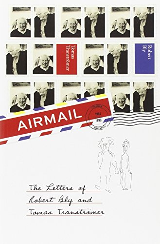 Airmail: the Letters of Robert Bly and Tomas Transtromer: The Letters of Robert Bly and Tomas Tranströmer