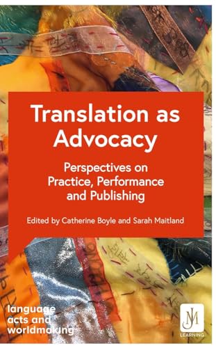 Translation as Advocacy : Perspectives on Practice, Performance and Publishing