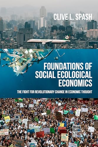 Foundations of Social Ecological Economics : The Fight for Revolutionary Change in Economic Thought