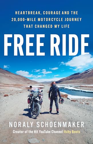 Free Ride: Heartbreak, Courage, And The 20,000-Mile Motorcycle Journey That Changed My Life