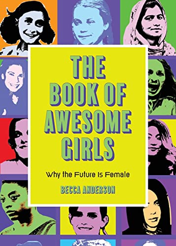 The Book of Awesome Girls: Why the Future Is Female (Celebrate Girl Power)