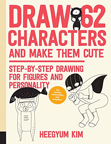Quarry Books Draw 62 Characters and Make Them Cute: Step-by-Step Drawing for Figures and Personality; for Artists, Cartoonists, and Doodlers (3),215.9mm x 279.4mm