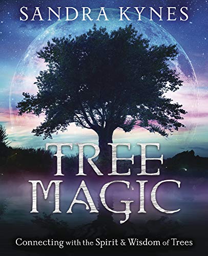 Tree Magic: Connecting with the Spirit & Wisdom of Trees: Connecting with the Spirit & Wisdom of Trees