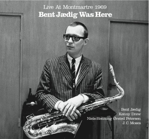 Bent Jædig - Bent Jædig Was Here - Live At Montmartre 1969 [CD]