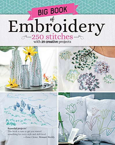 Big Book of Embroidery: 250 Stitches and 29 Creative Projects (Landauer) Essential Techniques, Designs for Decor, Shirts, & Linens, and a Guide to ... Popular Embroidery Stitches and Techniques