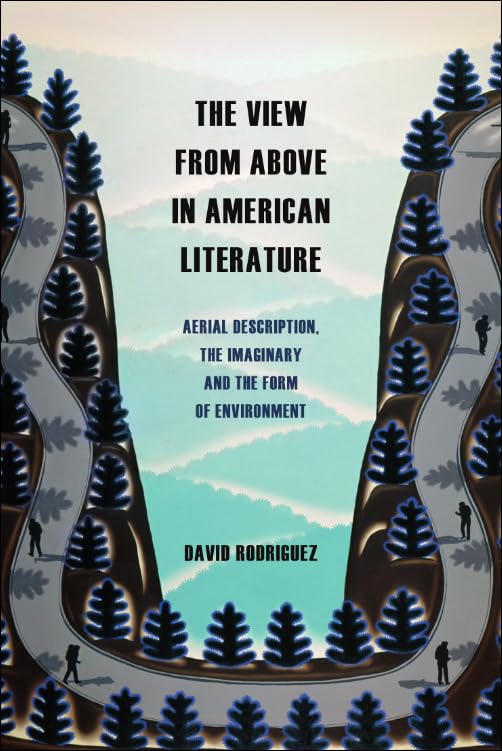 The View from Above in American Literature : Aerial Description, the Imaginary and the Form of Environment