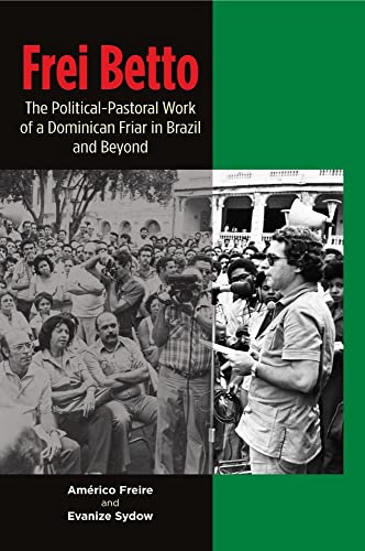 Frei Betto : The Political-Pastoral Work of a Dominican Friar in Brazil and Beyond