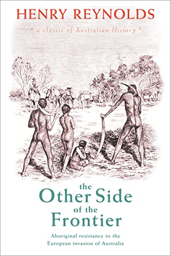 The Other Side of the Frontier : Aboriginal Resistance to the European Invasion of Australia