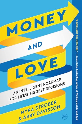 Money and Love : An Intelligent Roadmap for Life's Biggest Decisions