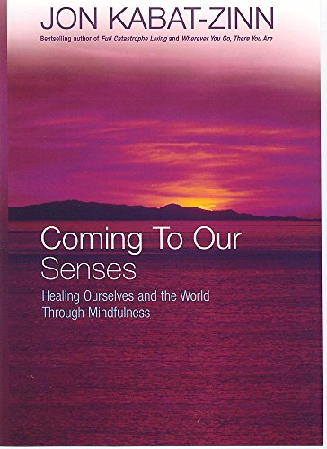 Coming To Our Senses: Healing Ourselves and the World Through Mindfulness