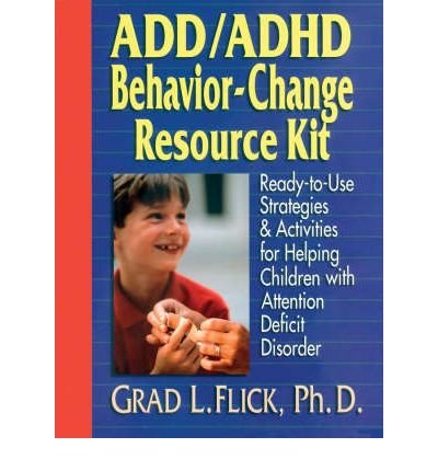 Add/ADHD Behavior-Change Resource Kit: Ready--to--Use Strategies & Activities for Helping Children with Attention Deficit Disorder