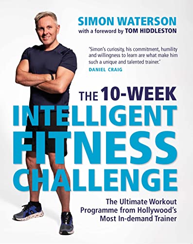 The 10-Week Intelligent Fitness Challenge (with a foreword by Tom Hiddleston) : The Ultimate Workout Programme from Hollywood’s Most In-demand Trainer