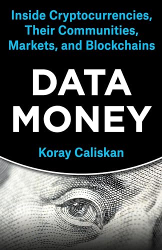 Data Money : Inside Cryptocurrencies, Their Communities, Markets, and Blockchains