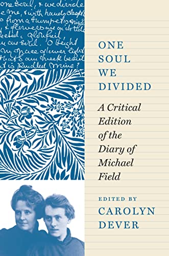 One Soul We Divided : A Critical Edition of the Diary of Michael Field