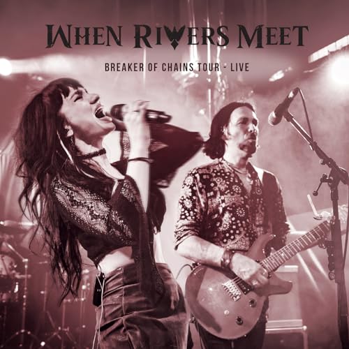 When Rivers Meet - Breakers Of Chains Tour Live [CD]