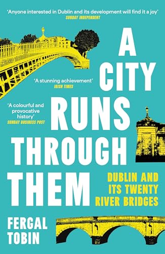 A City Runs Through Them : Dublin and its Twenty River Bridges