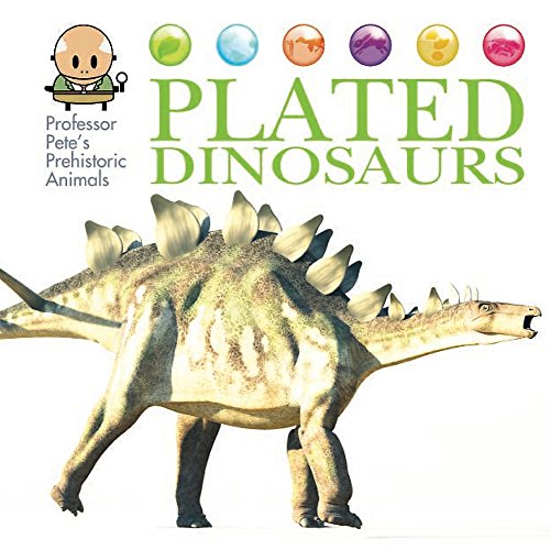 Plated Dinosaurs (Professor Pete's Prehistoric Animals)